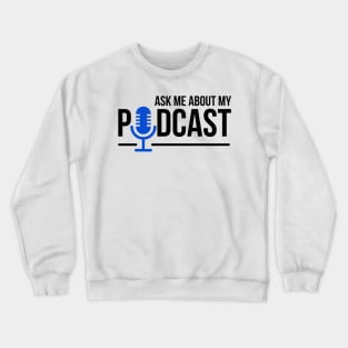 Ask Me About My Podcast Crewneck Sweatshirt